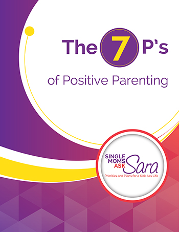 7 P's of Positive Parenting Single Moms Ask Sara